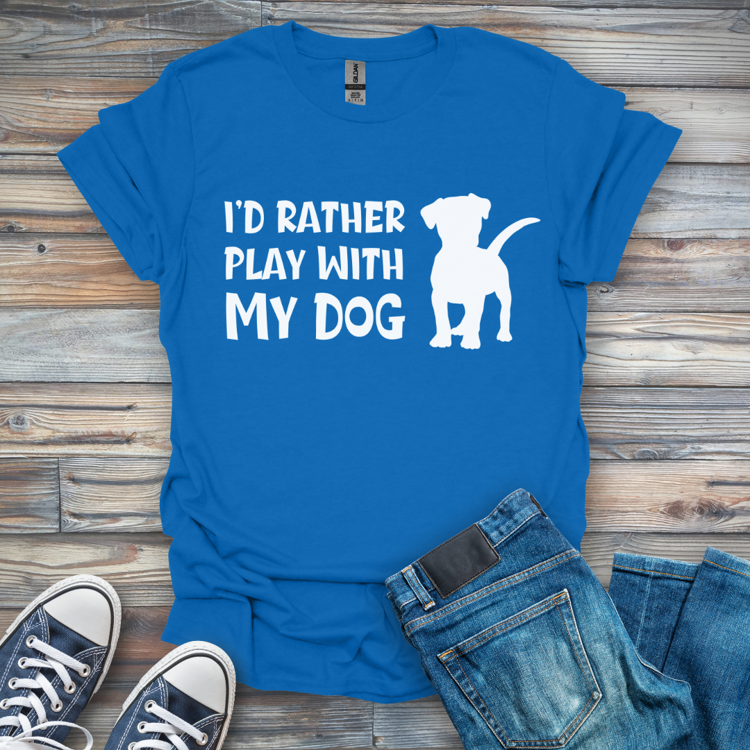 I'd Rather Play With My Dog T-Shirt