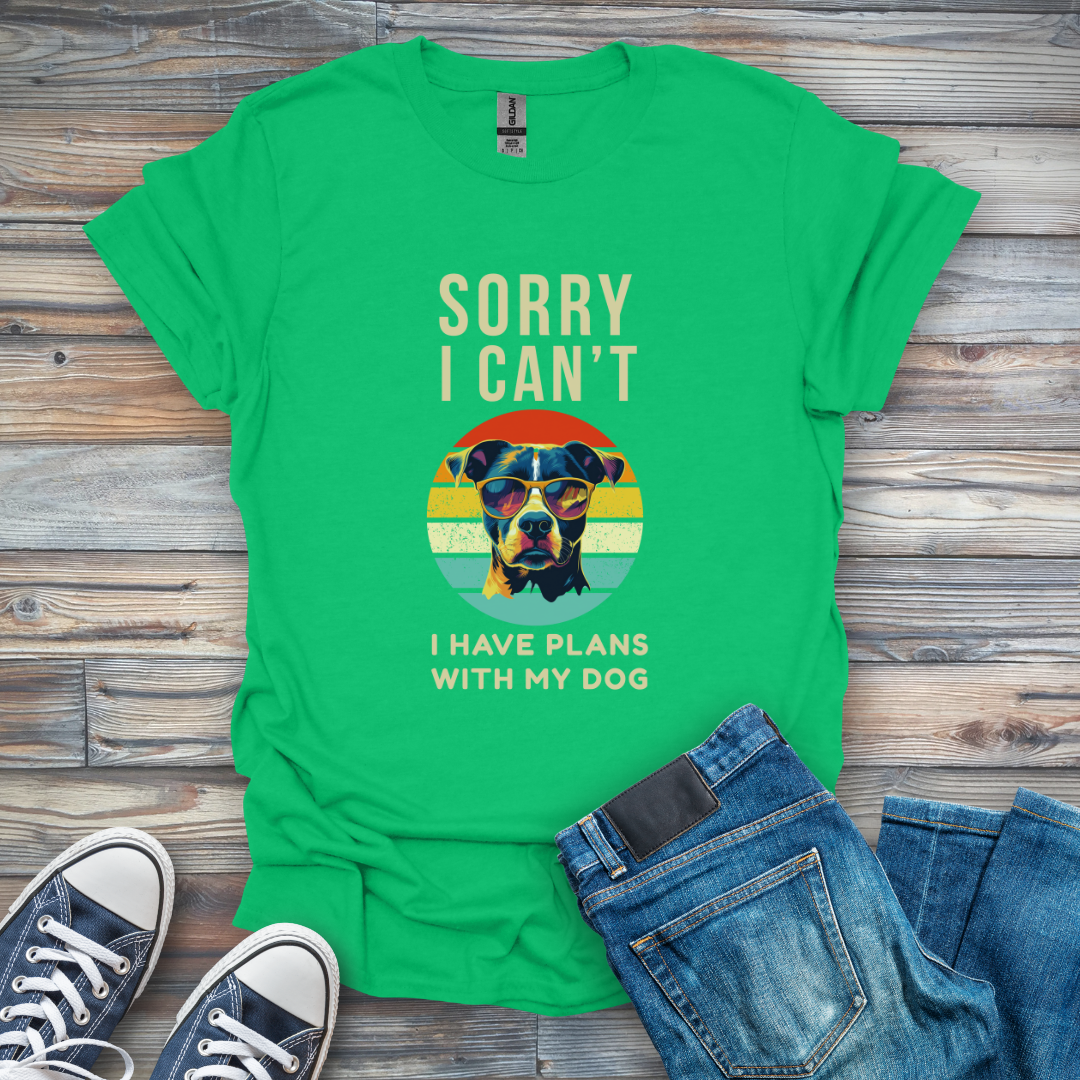 Sorry I Can't I Have Plans with My Dog T-Shirt