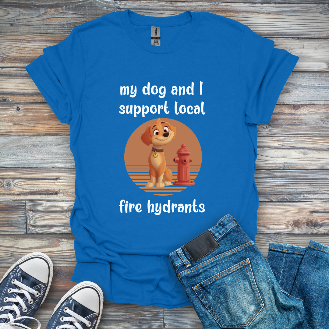 My Dog and I Support Local Fire Hydrants T-Shirt