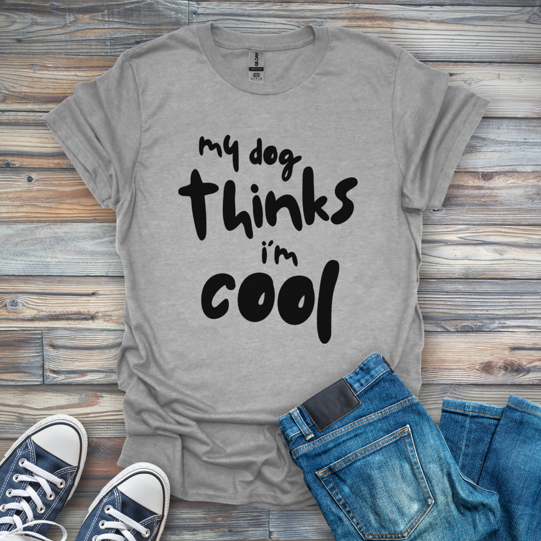 my dog thinks i'm cool T-Shirt