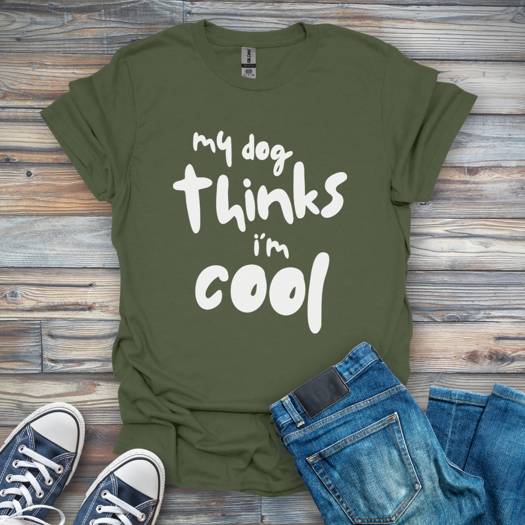 my dog thinks i'm cool T-Shirt