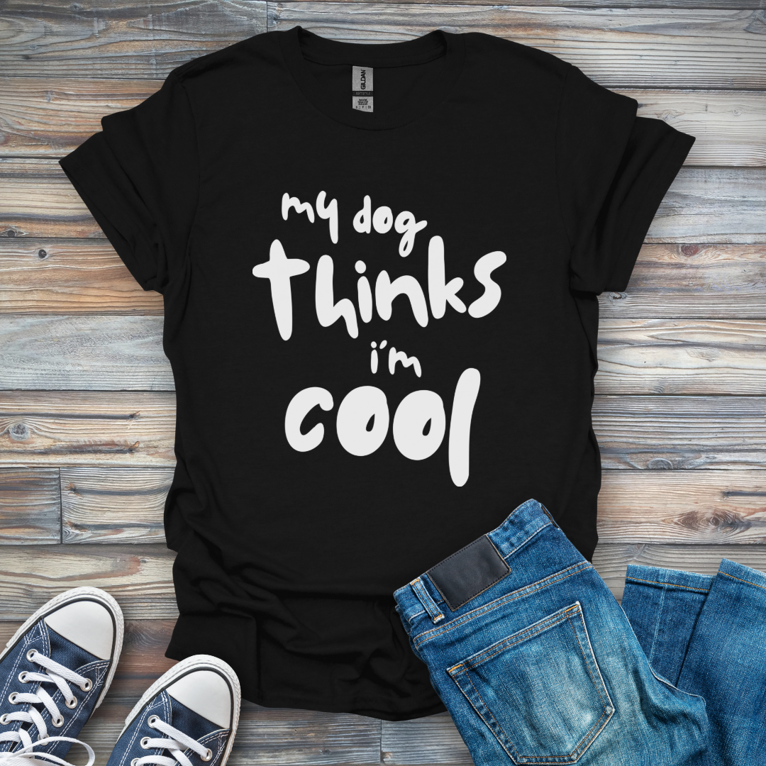 my dog thinks i'm cool T-Shirt