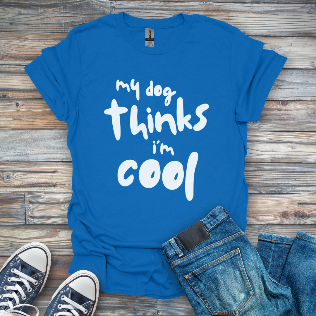 my dog thinks i'm cool T-Shirt
