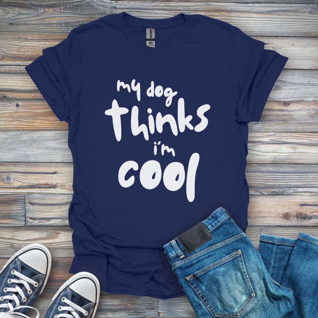 my dog thinks i'm cool T-Shirt