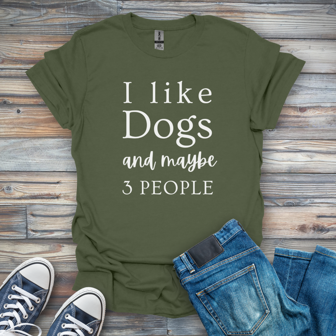 I Like Dogs and maybe 3 People T-Shirt