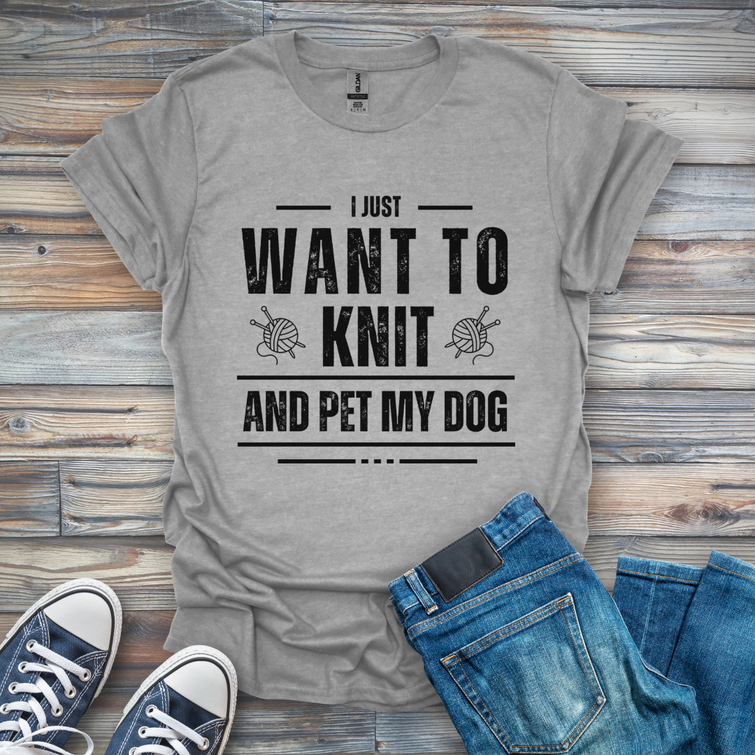 I Just Want to Knit and Pet My Dog T-Shirt