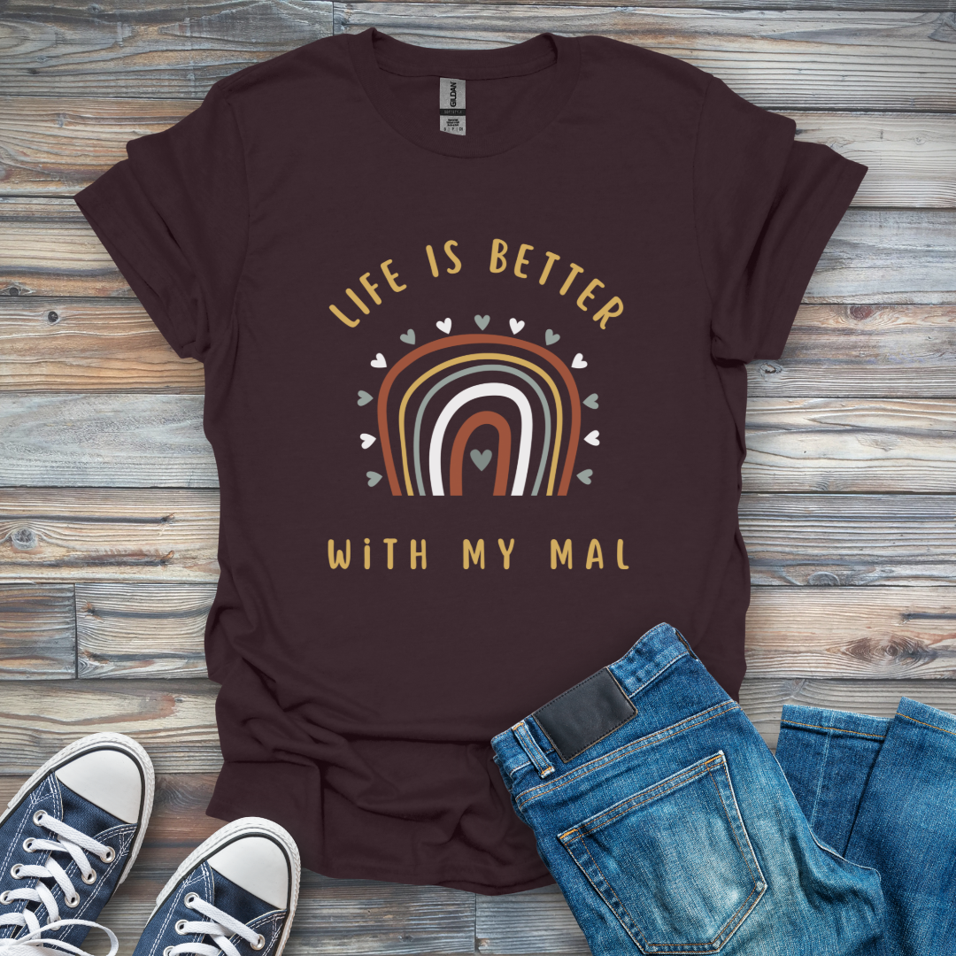 Life Is Better with My Mal T-Shirt