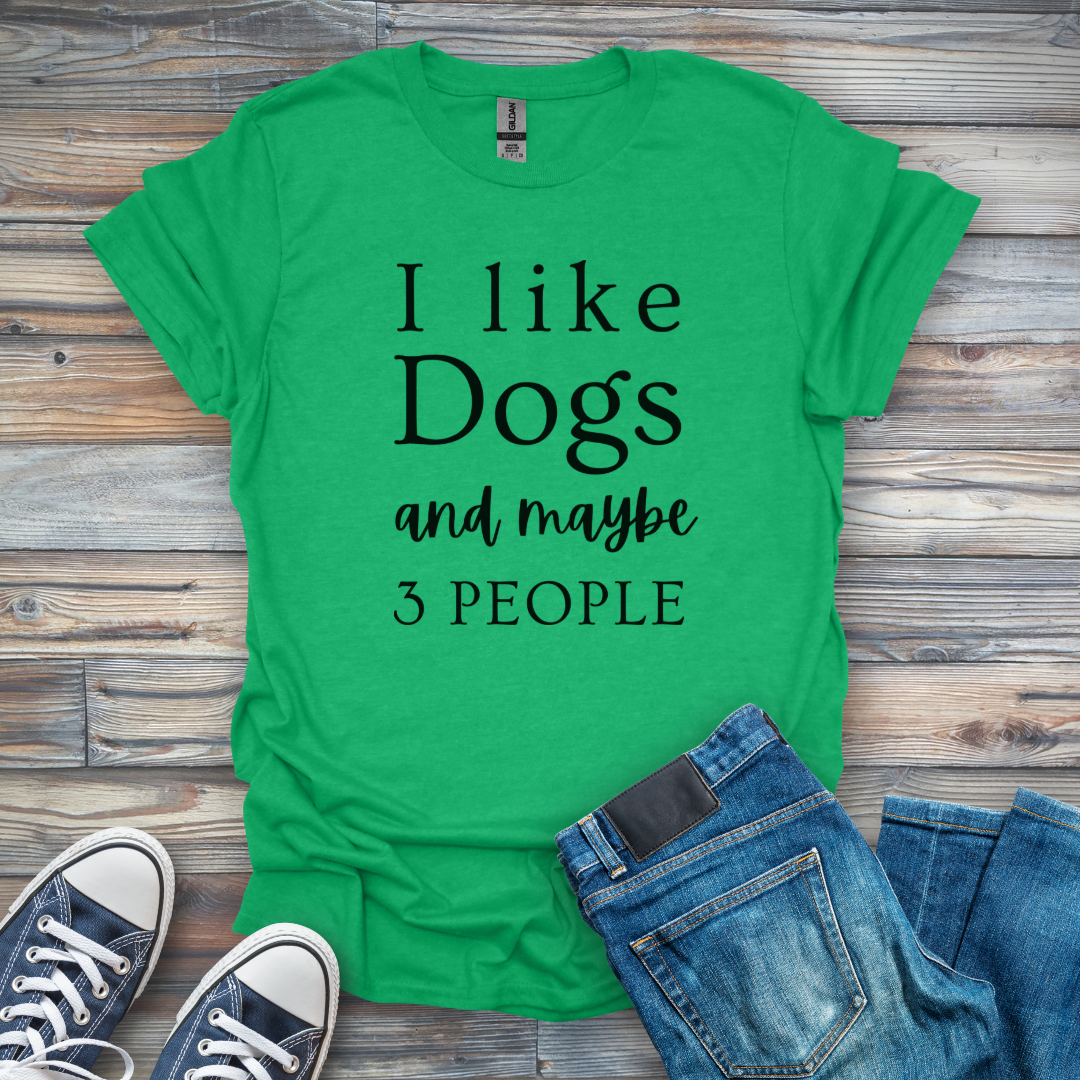 I Like Dogs and maybe 3 People T-Shirt