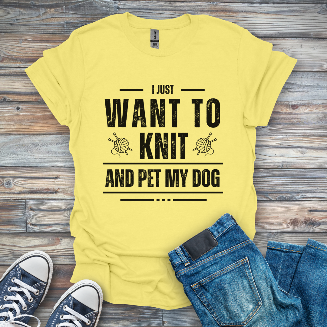 I Just Want to Knit and Pet My Dog T-Shirt
