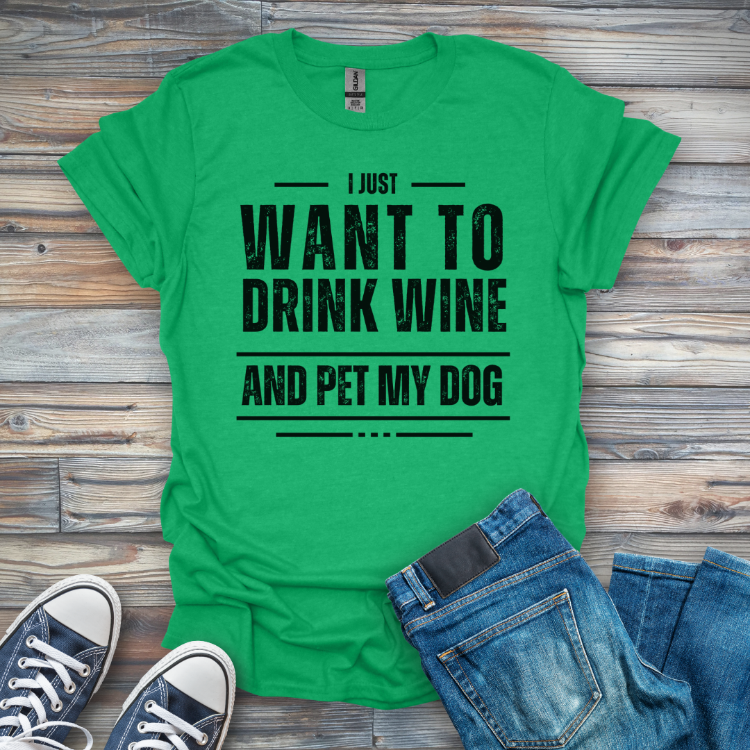 I Just Want to Drink Wine and Pet My Dog T-Shirt