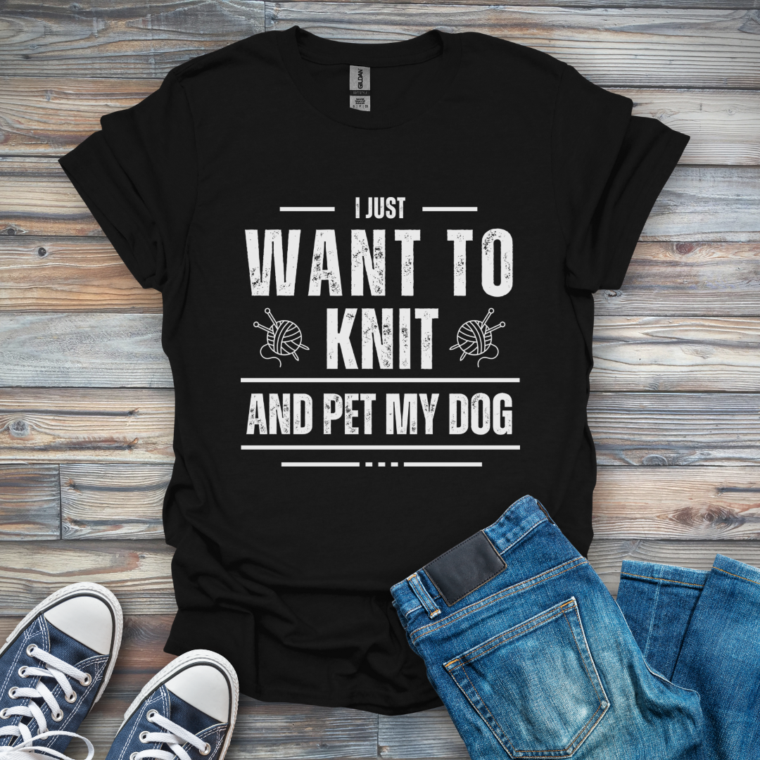I Just Want to Knit and Pet My Dog T-Shirt