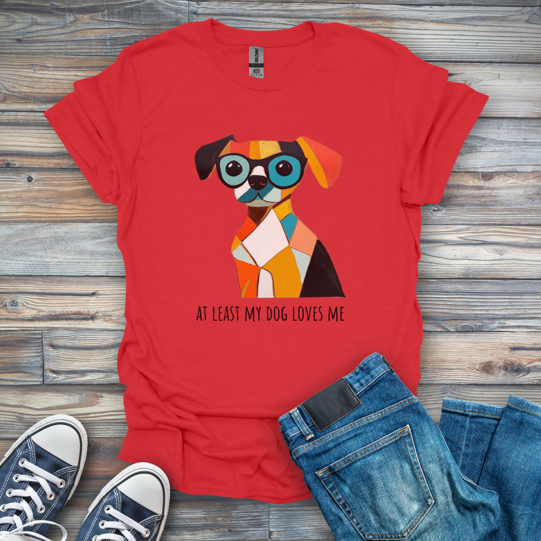 At Least My Dog Loves Me Funny T-Shirt
