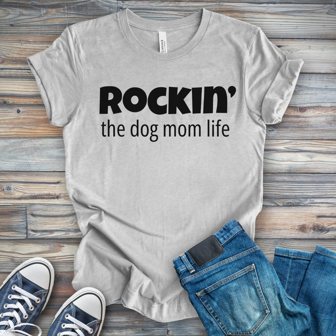 Rockin' the Dog Mom Life T-Shirt
