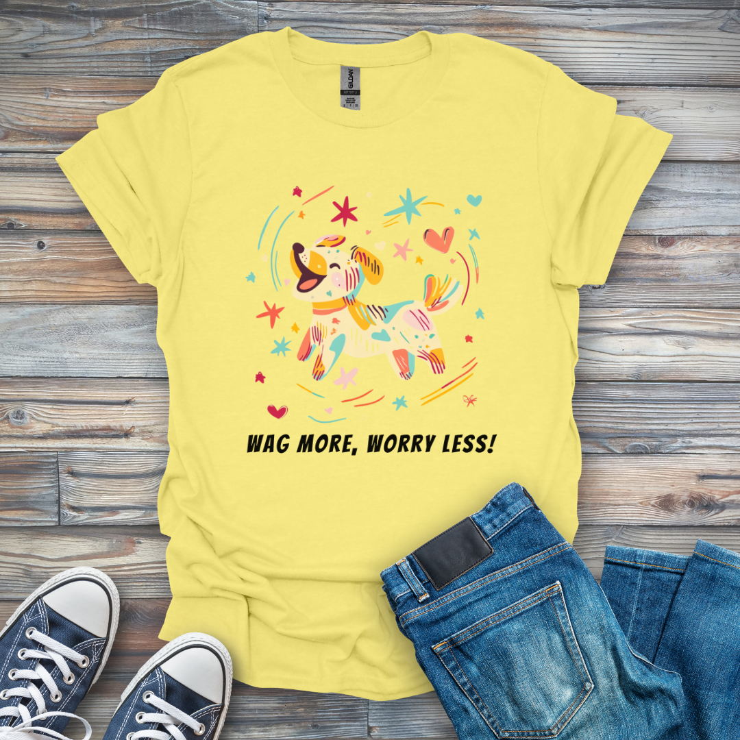 Wag More, Worry Less! T-Shirt
