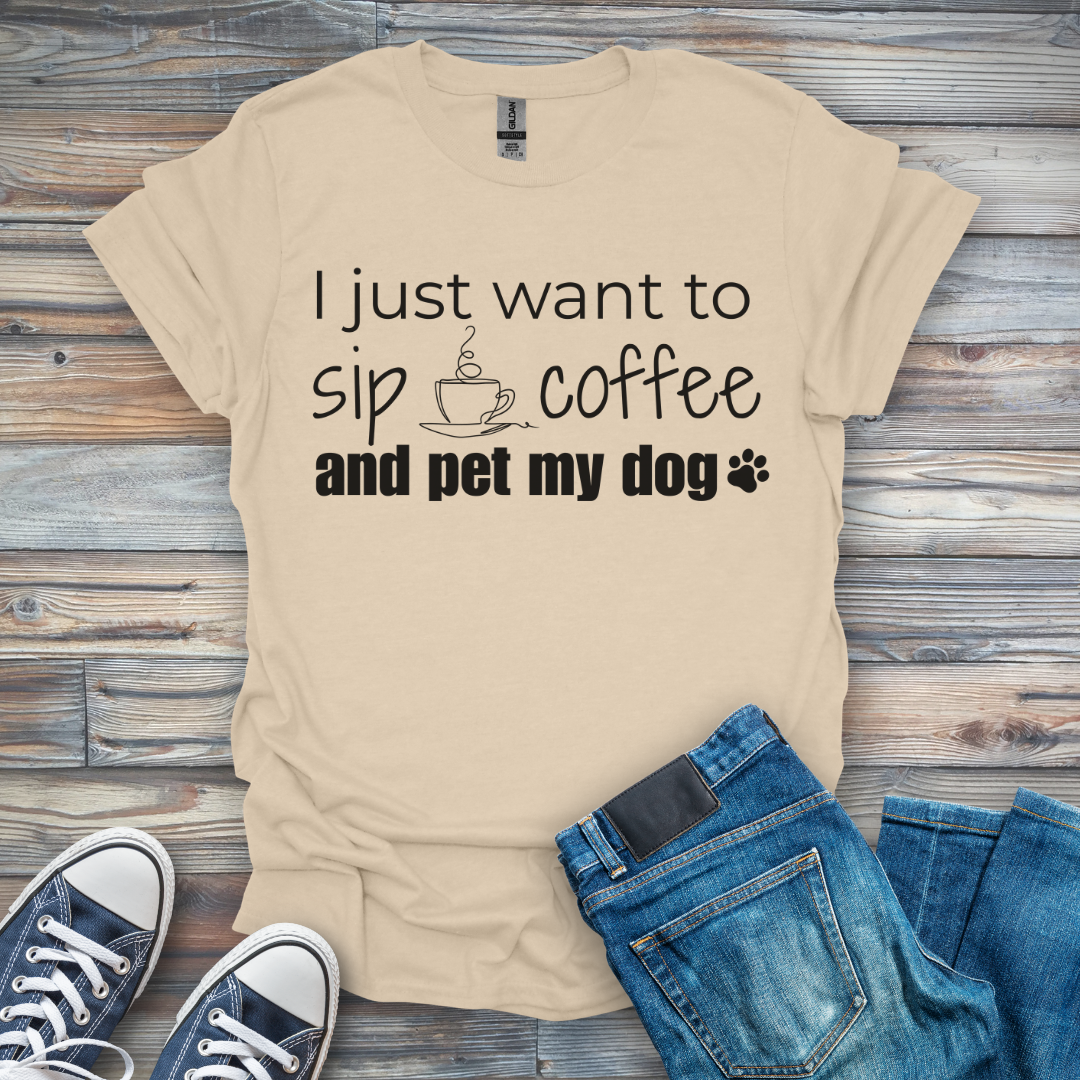 I Just Want To Sip Coffee and Pet My Dog T-Shirt