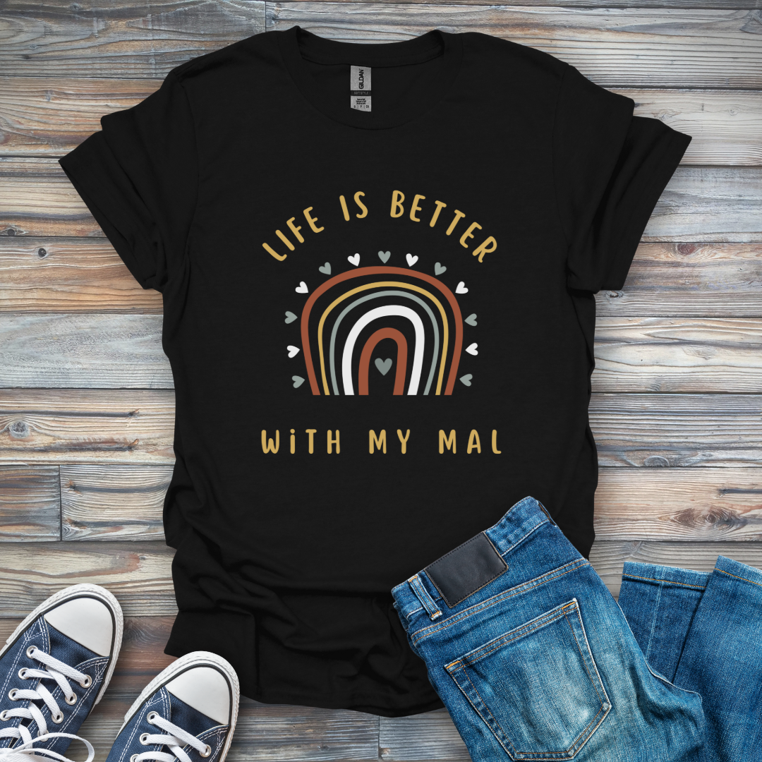 Life Is Better with My Mal T-Shirt