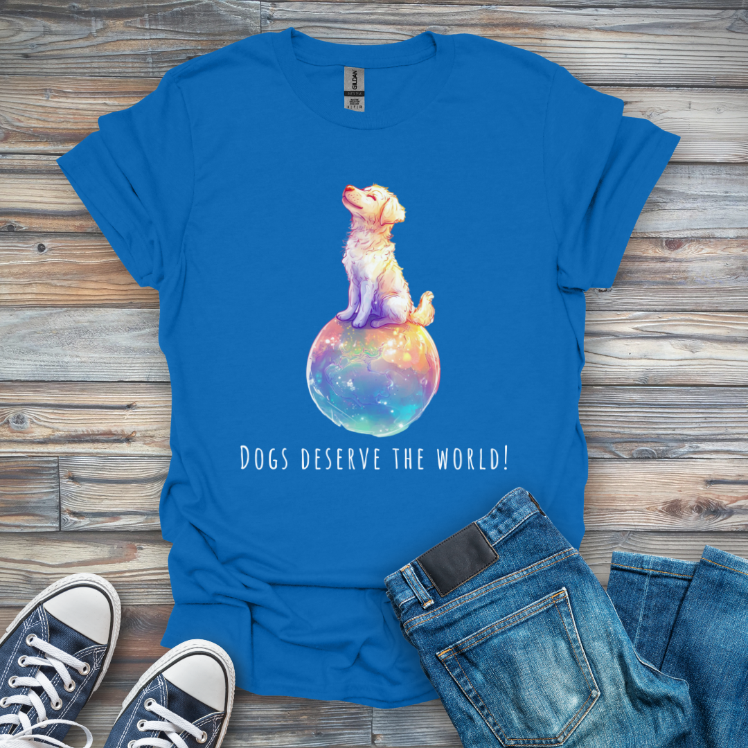 Dogs Deserve the World! T-Shirt