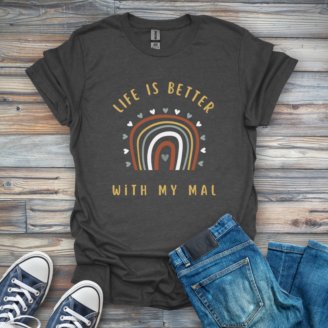 Life Is Better with My Mal T-Shirt