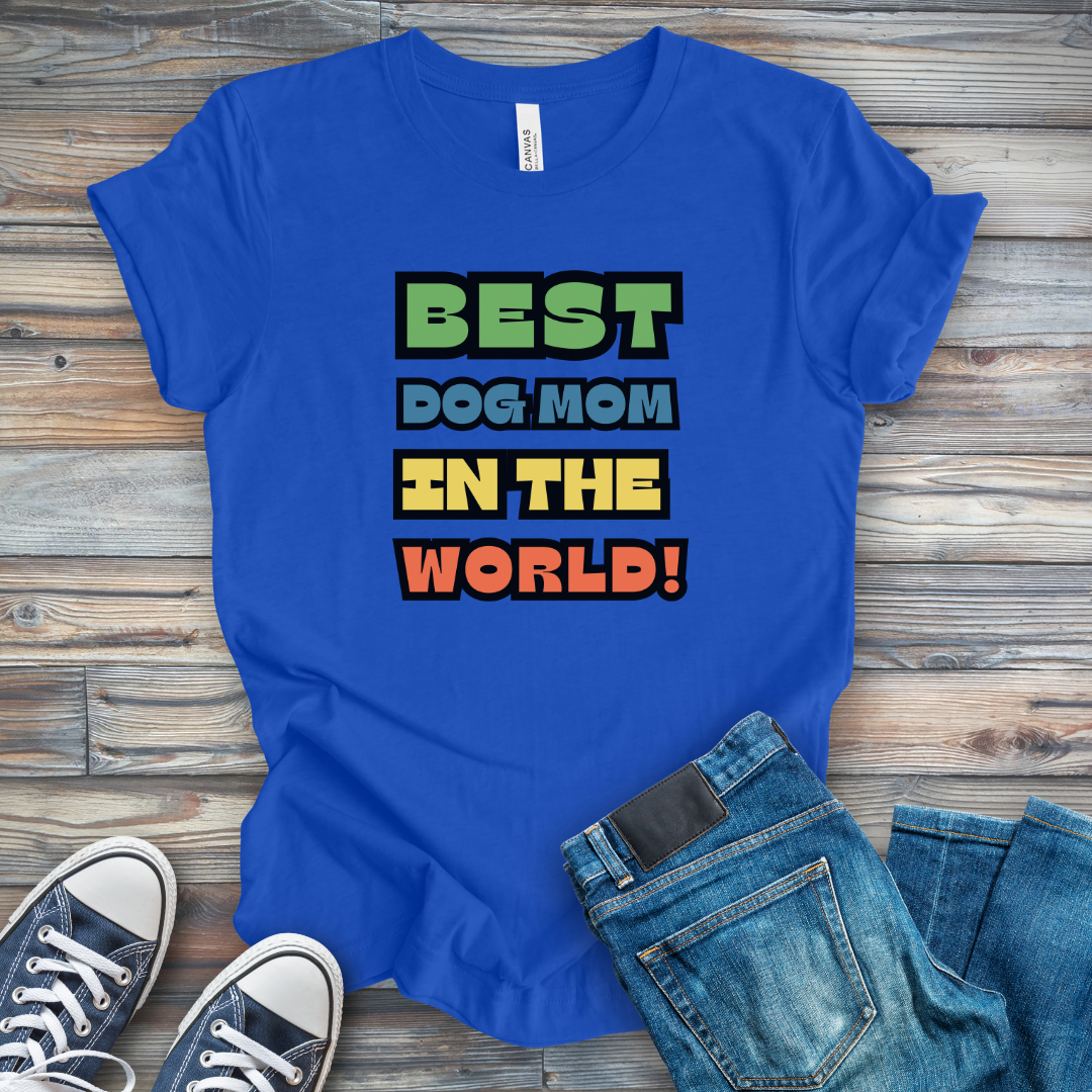 Best Dog Mom in the World! T-Shirt