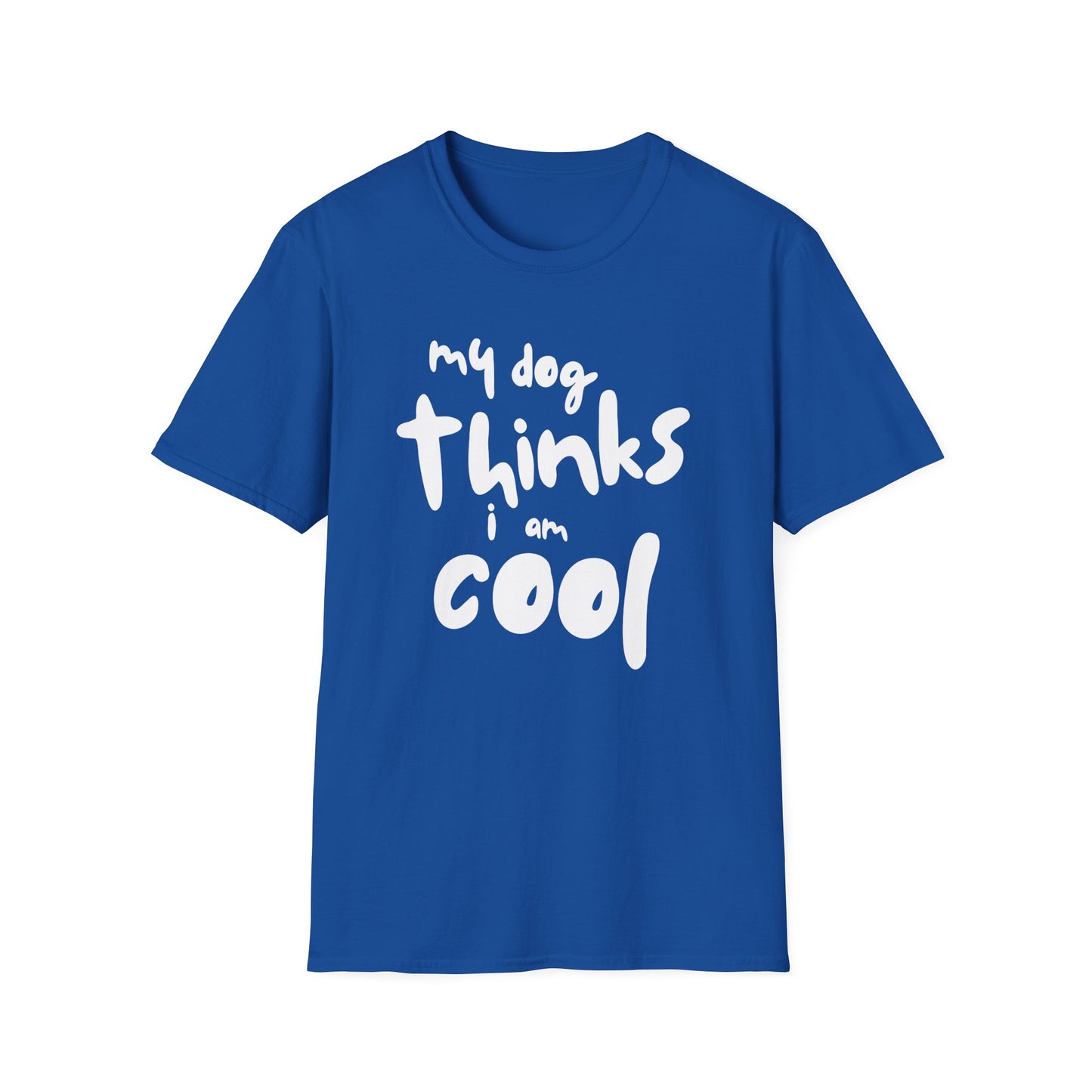my dog thinks i'm cool T-Shirt