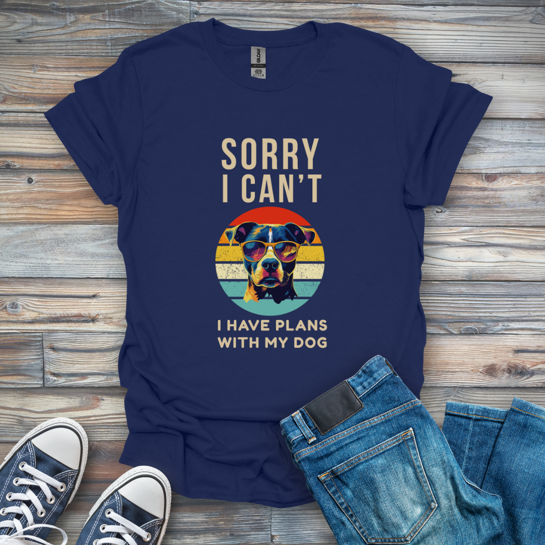 Sorry I Can't I Have Plans with My Dog T-Shirt