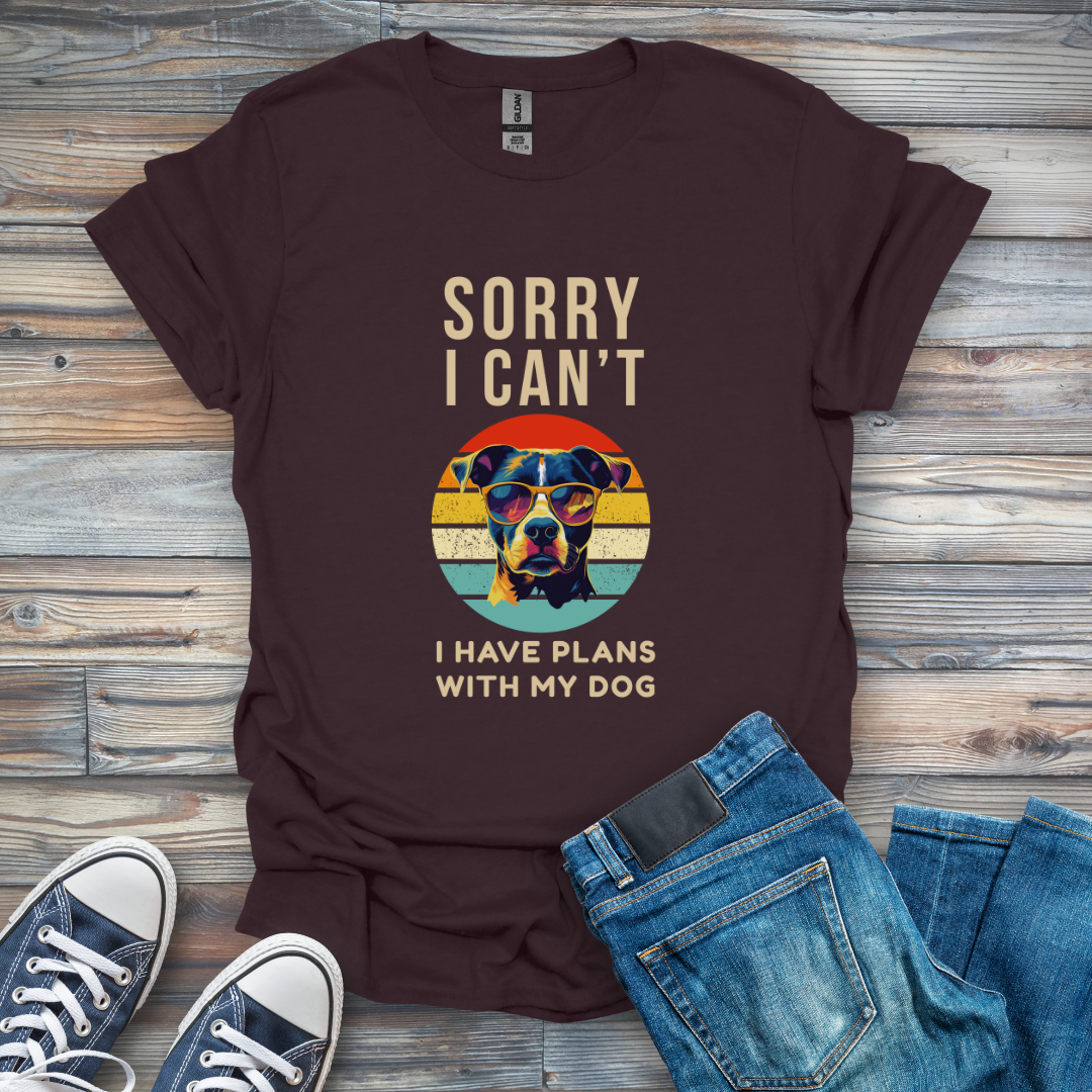 Sorry I Can't I Have Plans with My Dog T-Shirt