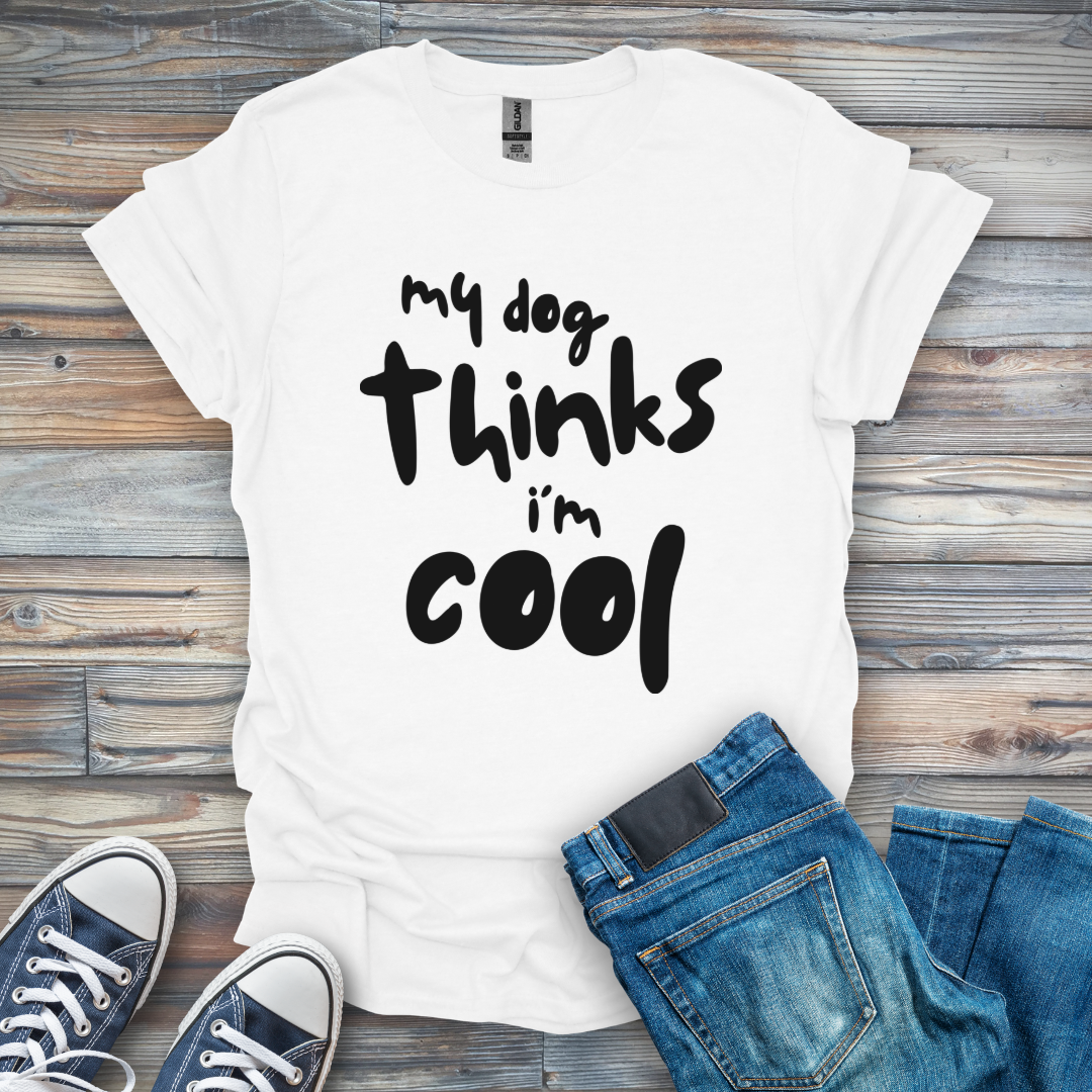 my dog thinks i'm cool T-Shirt