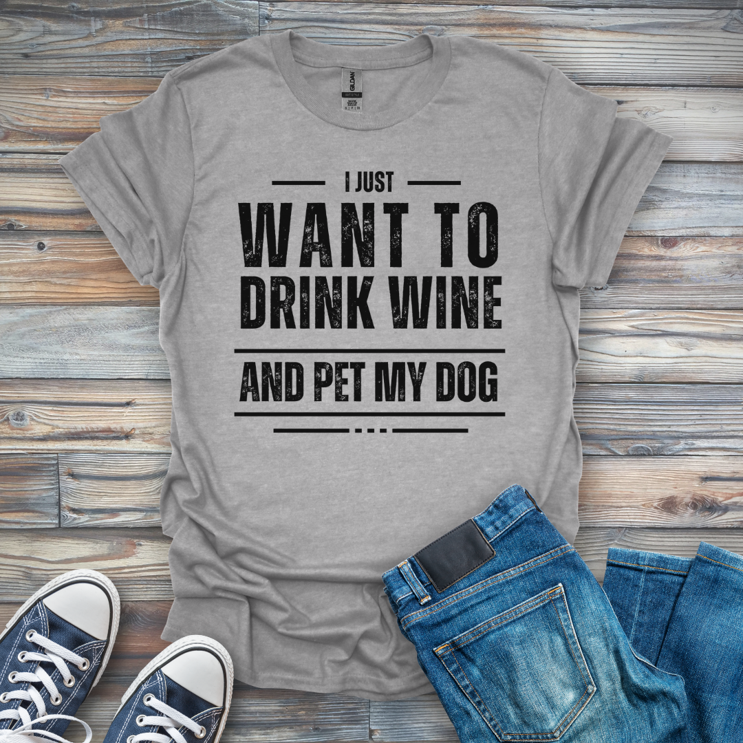 I Just Want to Drink Wine and Pet My Dog T-Shirt
