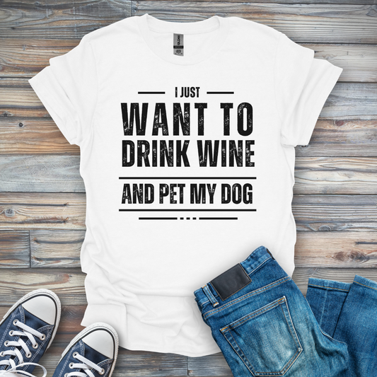 I Just Want to Drink Wine and Pet My Dog T-Shirt