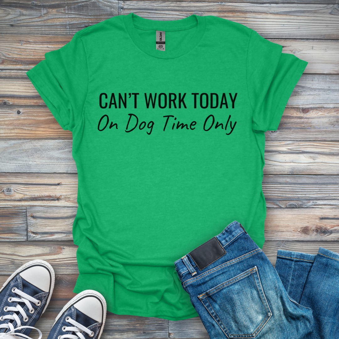 Can't Work Today On Dog Time Only T-Shirt