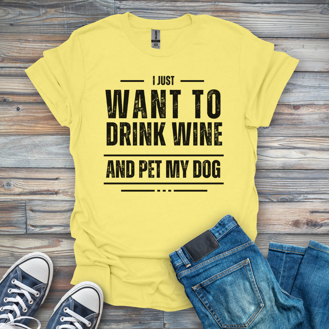 I Just Want to Drink Wine and Pet My Dog T-Shirt