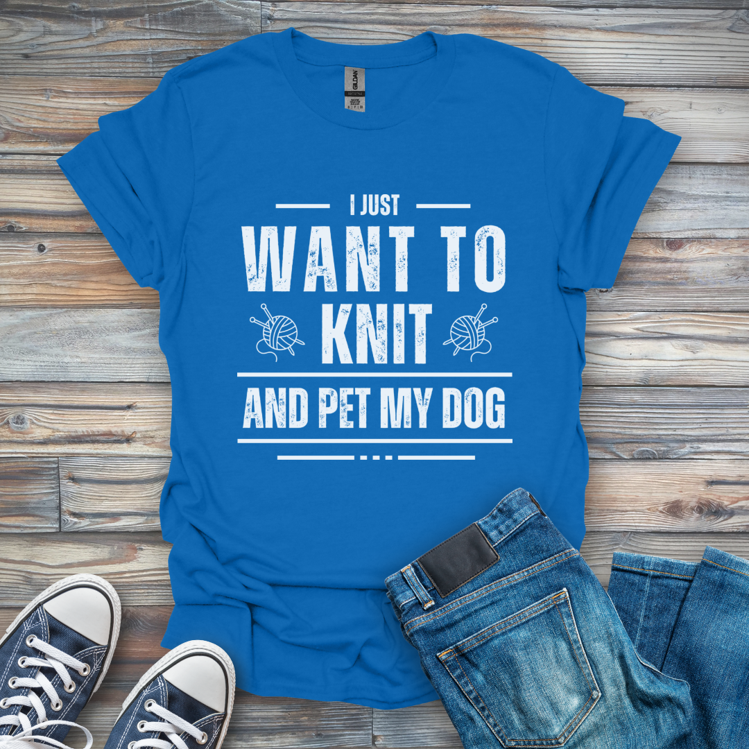 I Just Want to Knit and Pet My Dog T-Shirt