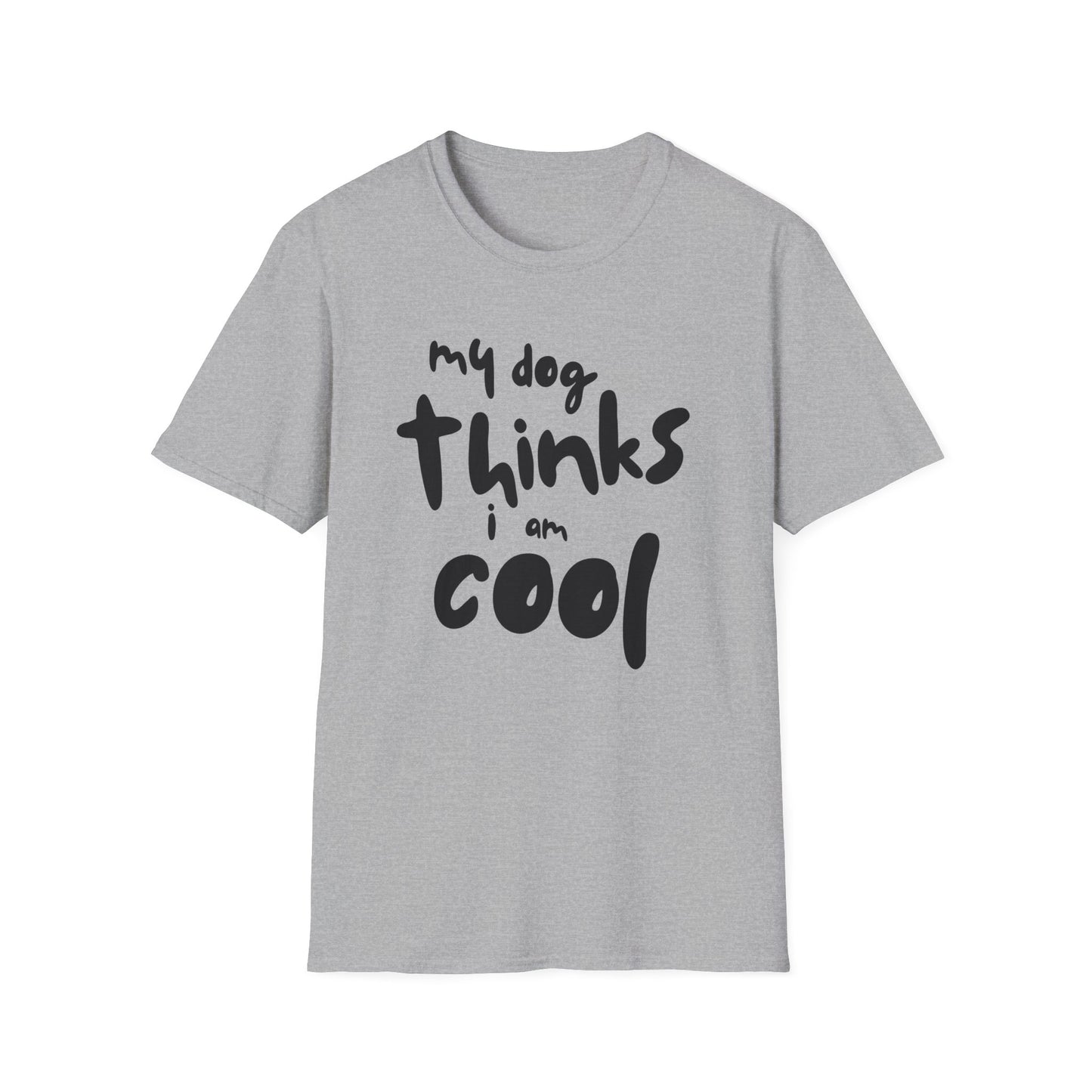 my dog thinks i'm cool T-Shirt