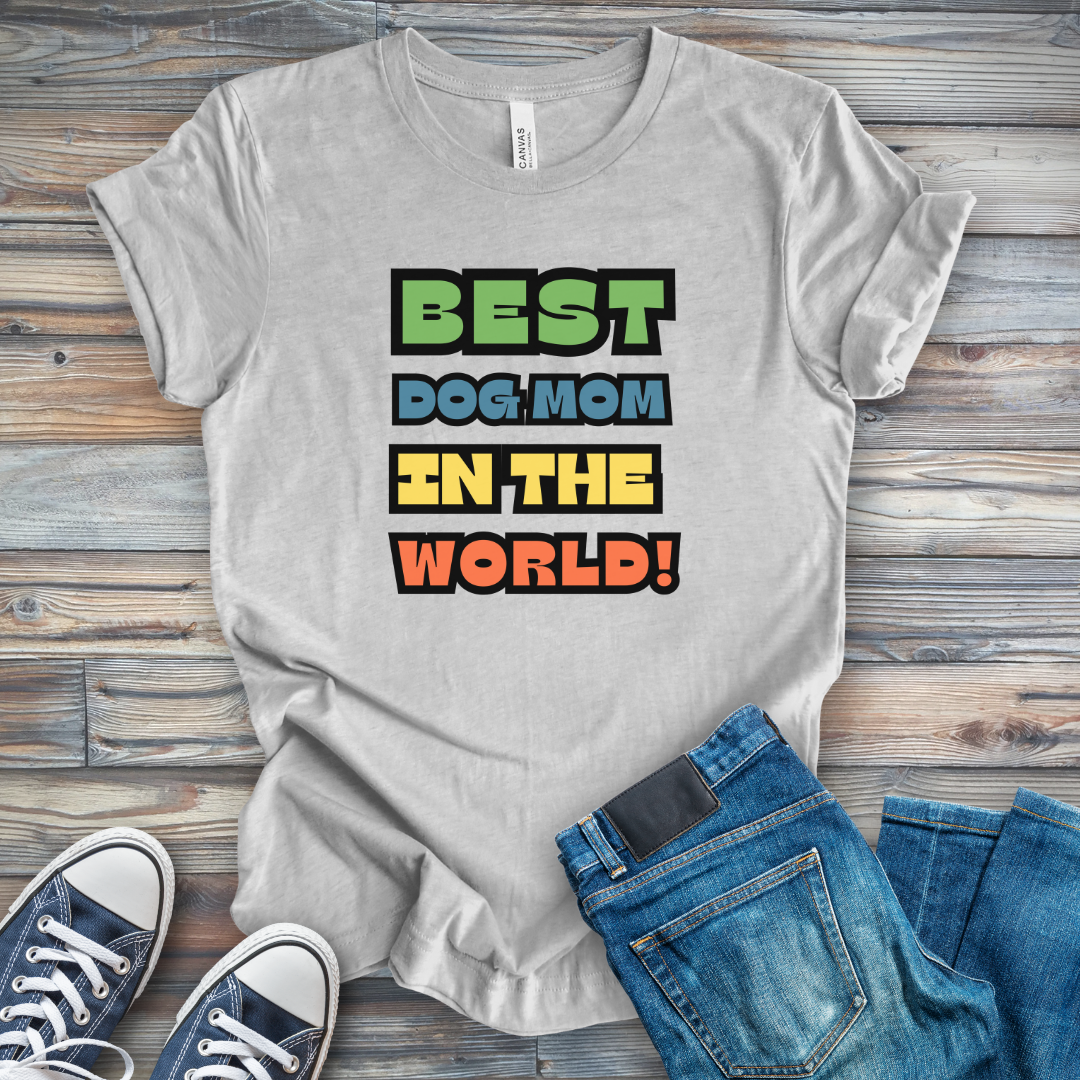 Best Dog Mom in the World! T-Shirt