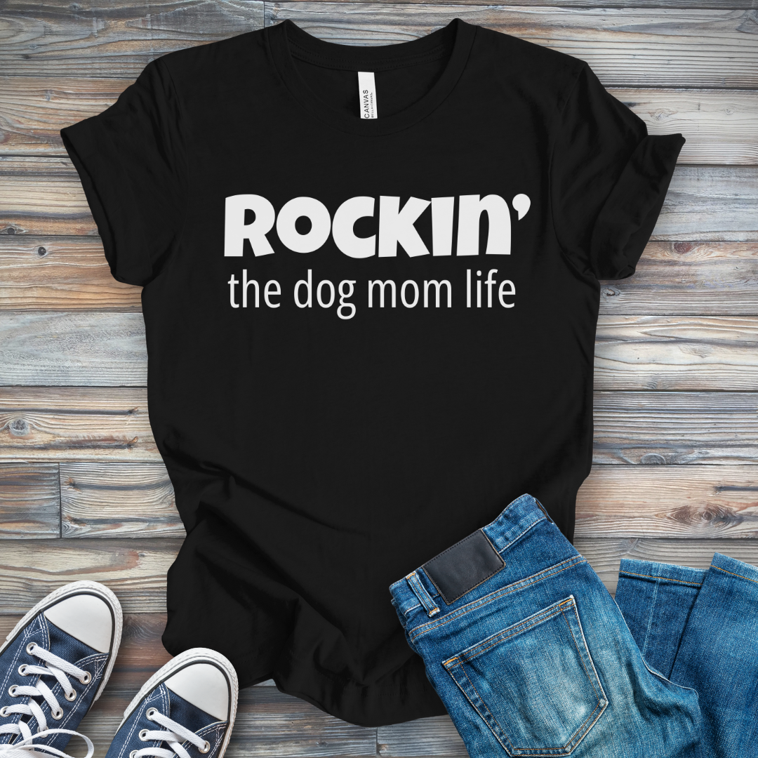 Rockin' the Dog Mom Life T-Shirt