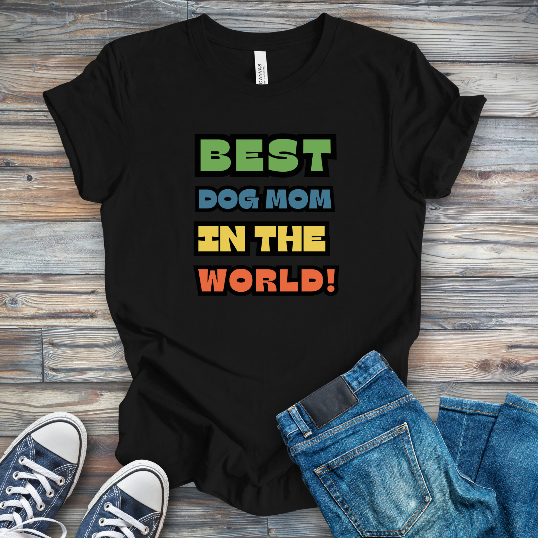Best Dog Mom in the World! T-Shirt