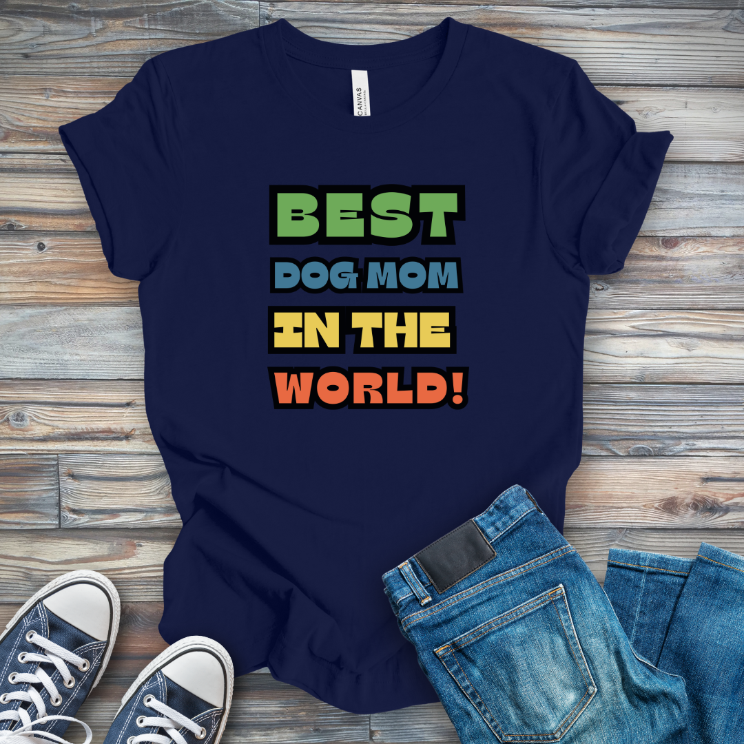 Best Dog Mom in the World! T-Shirt