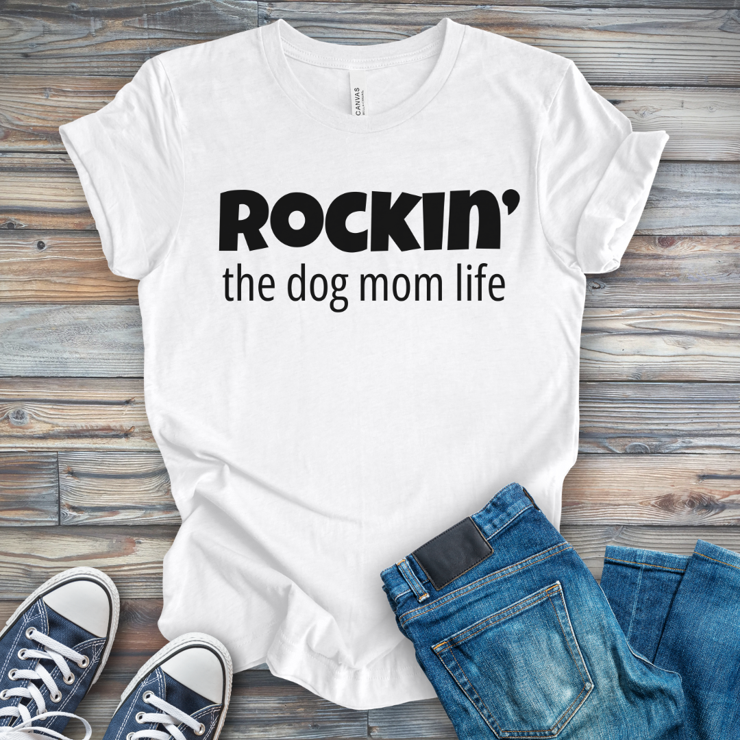 Rockin' the Dog Mom Life T-Shirt